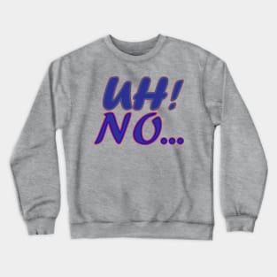 Uh No Text Creation Crewneck Sweatshirt